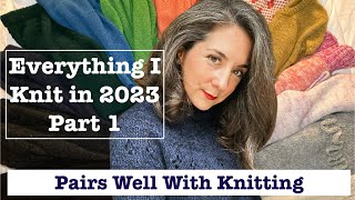 Everything I Knit in 2023 Part 1: All of the Sweaters and Rating My Knitwear