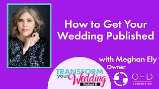 How To Get Your Wedding Published!  Tips from a PR Pro