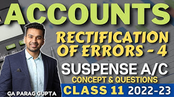 Class 11 ACCOUNTS (2022-23) : Rectification of Errors - 4 | SUSPENSE A/c - Concept & Questions