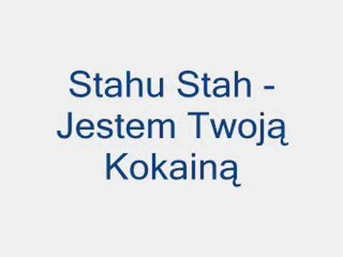 stahu stah jestem twoja kokaina