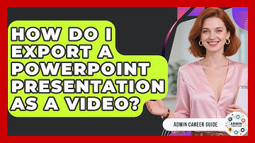 How Do I Export A PowerPoint Presentation As A Video? - Admin Career Guide