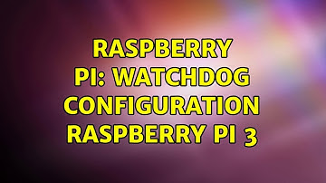Raspberry Pi: Watchdog configuration Raspberry pi 3