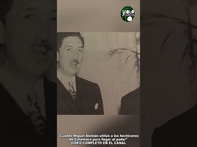 ¡Miguel Alemán utilizo a los hechiceros de Catemaco para llegar al poder presidencial!