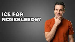 Can I Put Ice on My Nose to Stop Bleeding?