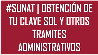 #SUNAT | OBTENCIÓN DE TU CLAVE SOL Y OTROS TRAMITES ADMINISTRATIVOS