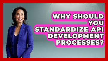 Why Should You Standardize API Development Processes? - Server Logic Simplified