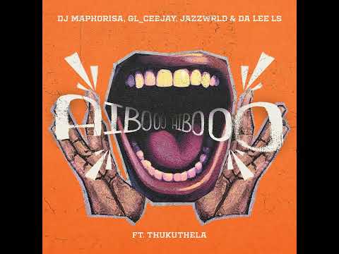 Dj Maphorisa - AIBOO (Official Audio) ft GL_Ceejay, Jazzwrld, Da Lee LS & Thukuthela