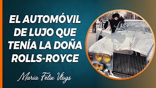 MARÍA FÉLIX VLOGS  543 EL LUJOSO Y ELEGANTE AUTOMÓVIL ROLLS-ROYCE DE LA DOÑA @MariaFelixVlogs