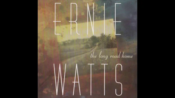 Ernie Watts The Long Road Home