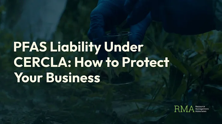 Navigating CERCLA’s PFAS Regulations: A Quick Guide for Businesses | Resource Management Associates