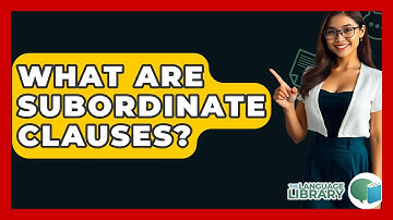 What Are Subordinate Clauses? - The Language Library