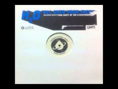 H2O - All Over Your Face (Rob Swift Mix)