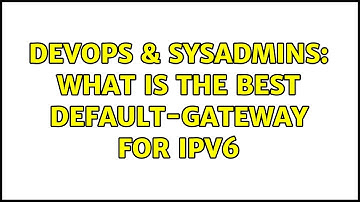 DevOps & SysAdmins: What is the best default-gateway for IPv6