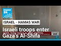 Israeli troops enter Gaza&#39;s Al-Shifa hospital • FRANCE 24 English