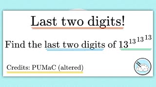 [PUMaC] Last Two Digits of 13^13^13^13 || High School Math
