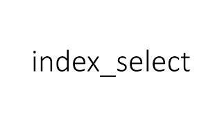 index_select in PyTorch Guide
