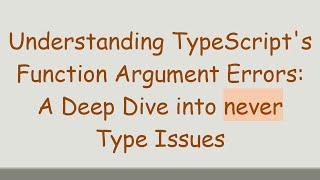 Understanding TypeScript's Function Argument Errors: A Deep Dive into never Type Issues Profile