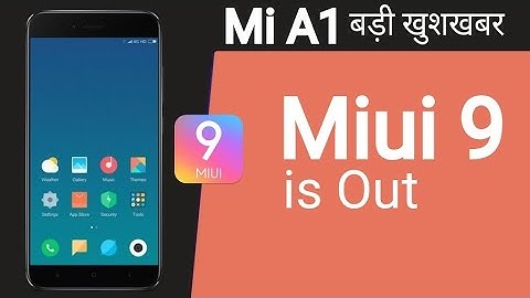 Miui 9 is Out(Port) For Xiaomi Mi A1 | खुशखबर