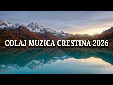 COLAJ MUZICA CRESTINA 2026 - Cele Mai Frumoase Cantari de Lauda si Inchinare