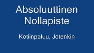 Video thumbnail of "Absoluuttinen Nollapiste- Kotiinpaluu, Jotenkin"