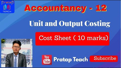 Cost Sheet ( Unit and Output Costing) Class-12 . Accountancy ( 10 marks)