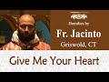 Give Me Your Heart - Oct 14 - Homily - Fr Jacinto