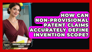 How Can Non-provisional Patent Claims Accurately Define Invention Scope?