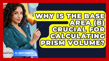 Why Is The Base Area (B) Crucial For Calculating Prism Volume? - All About Geometry