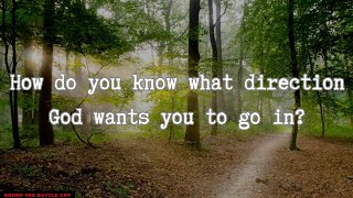 How do you know what direction God wants you to go in?