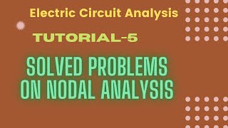 Electric Circuit Analysis | Tutorial - 5 | Solved Problems on Nodal Analysis