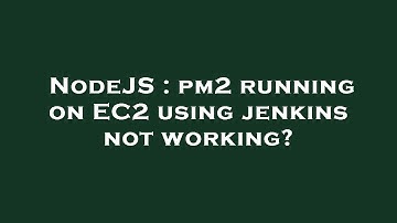 NodeJS : pm2 running on EC2 using jenkins not working?