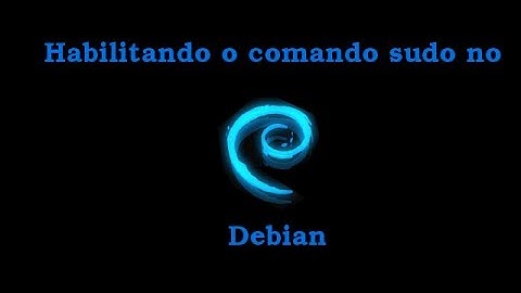 Debian: Habilitando o comando sudo