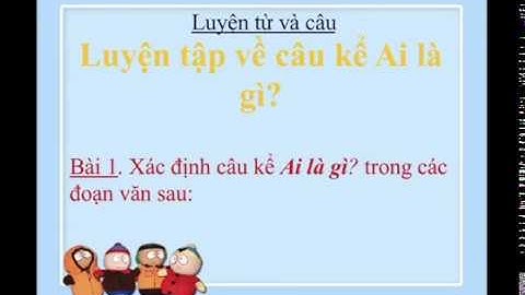 Luyện từ và câu Lớp 4 - Tuần 26: Luyện tập Về câu kể "Ai là gì ?"