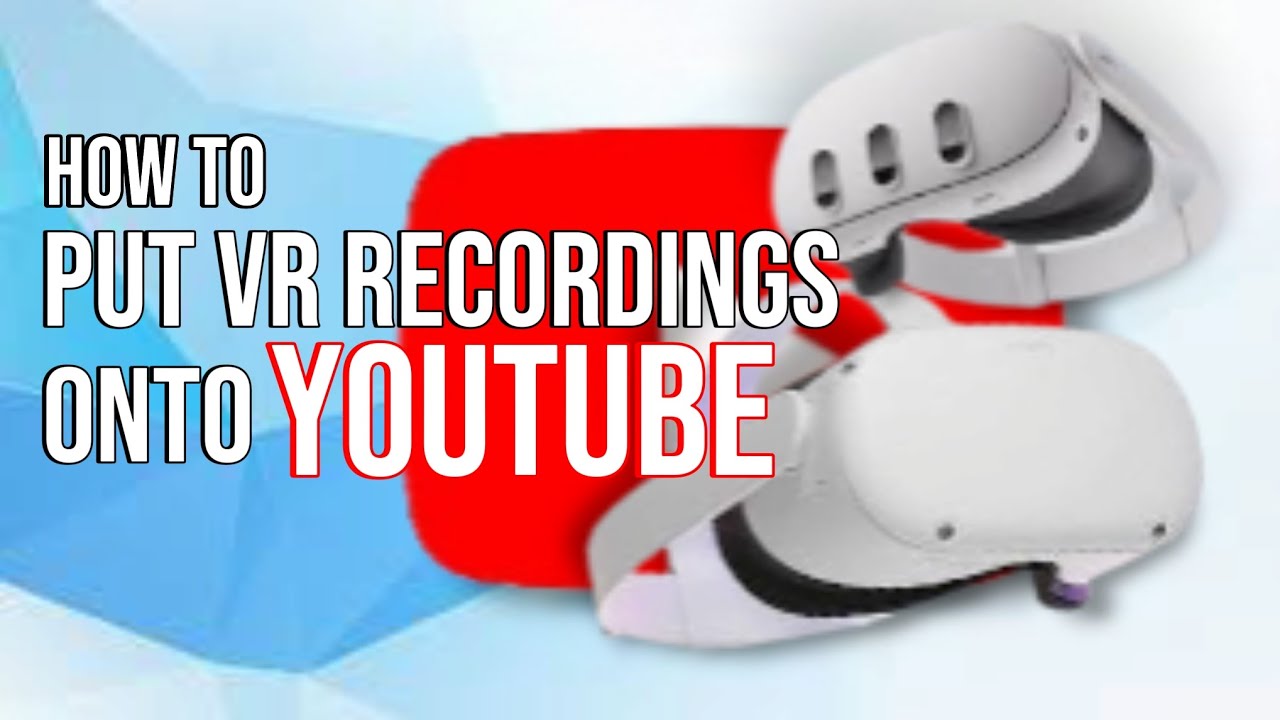 How to put VR RECORDINGS onto YOUTUBE! | A Tutorial - YouTube