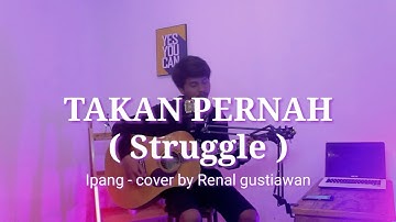 Tak Kan Pernah ( Struggle ) - Ipang ( Cover renal )