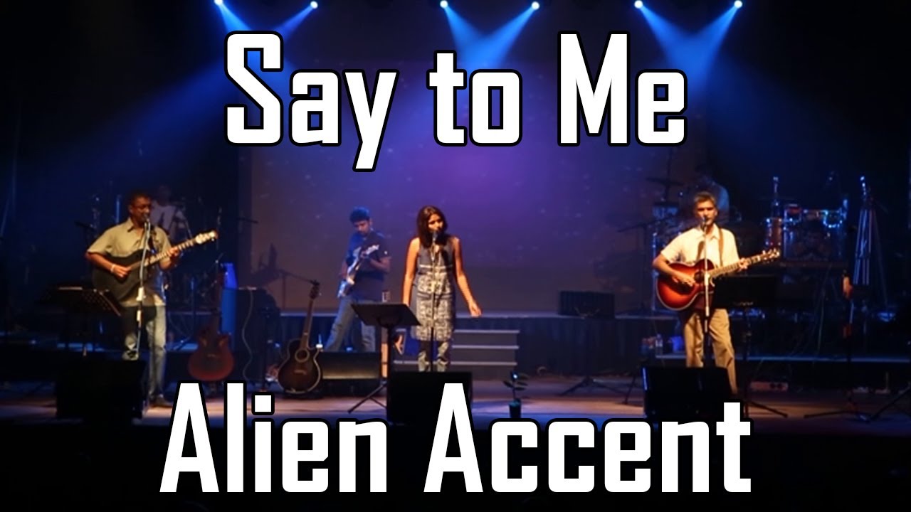 Say to Me   Alien Accent