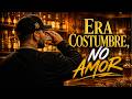 Era Costumbre, No Amor | Corrido Tumbado Elegante | Roto Paralelo