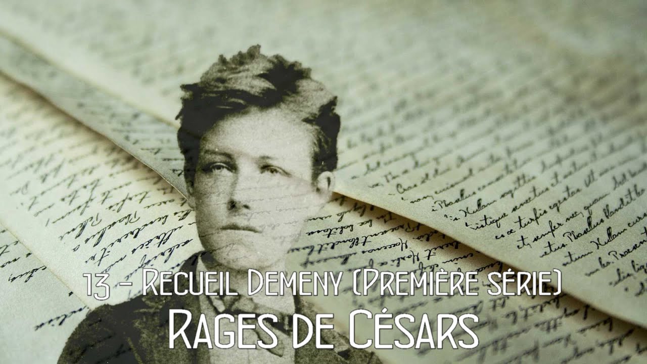 Rimbaud 13- Recueil Demeny (Première série) Rages de Césars - YouTube