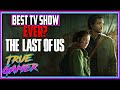 The Last of Us The BEST TV SHOW EVER? - True Gamer Podcast Ep. 111
