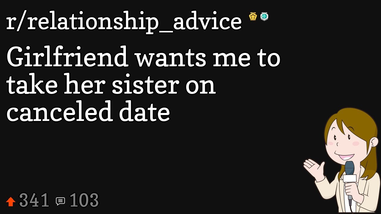 Girlfriend wants me to take her sister on canceled date - YouTube