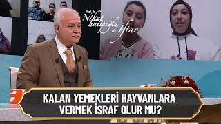 Kalan yemekleri hayvanlara vermek israf olur mu? -  Nihat Hatipoğlu ile İftar 19 Nisan 2021