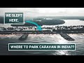 Caravan in India - Where to Park the Van at Night? Are facilities good enough in India?