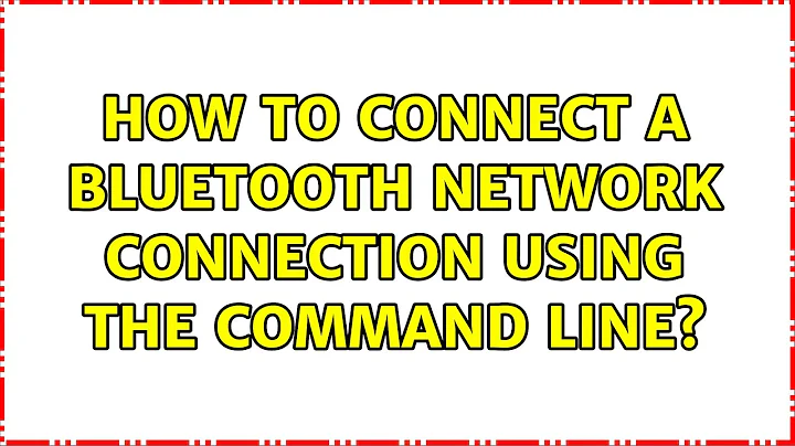 How to connect a Bluetooth network connection using the command line? (2 Solutions!!)