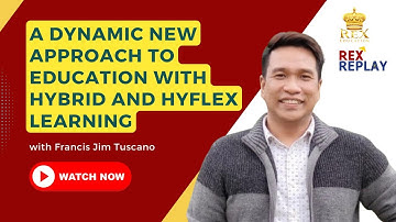 A Dynamic New Approach to Education with Hybrid and Hyflex Learning with Mr. Francis Jim Tuscano.