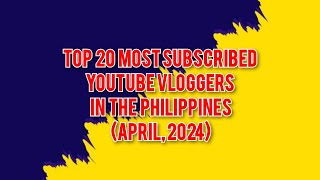 Top 20 Most Subscribed Youtube Vloggers in the Philippines (April, 2024) #vlogger #philippines