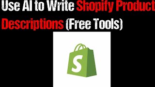 How to Use AI to Write Shopify Product Descriptions (Free Tools) 2025 Full Guide