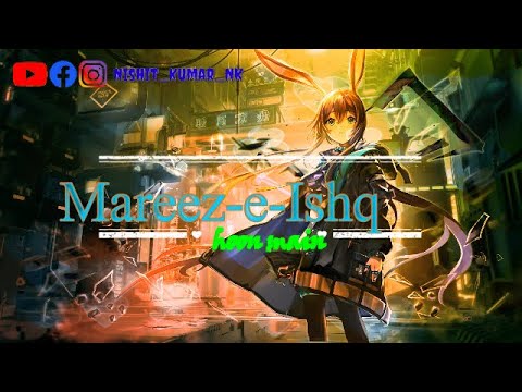 Mareez E Ishq Hoon Main Arijit Singh Romantic WhatsApp Status Nishit Kumar NK 