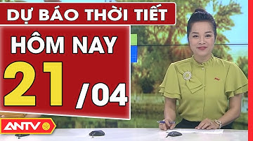 Dự báo thời tiết ngày 21/4: Nắng nóng từ Bắc vào Nam, có nơi hơn 40 độ C | ANTV