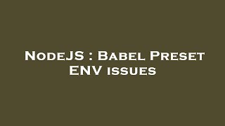 NodeJS : Babel Preset ENV issues