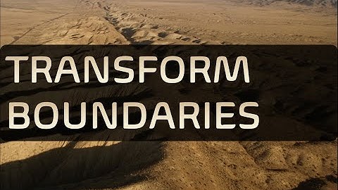 Transform Boundary ※ What happens at transform boundaries? ※ Plate Boundary Types